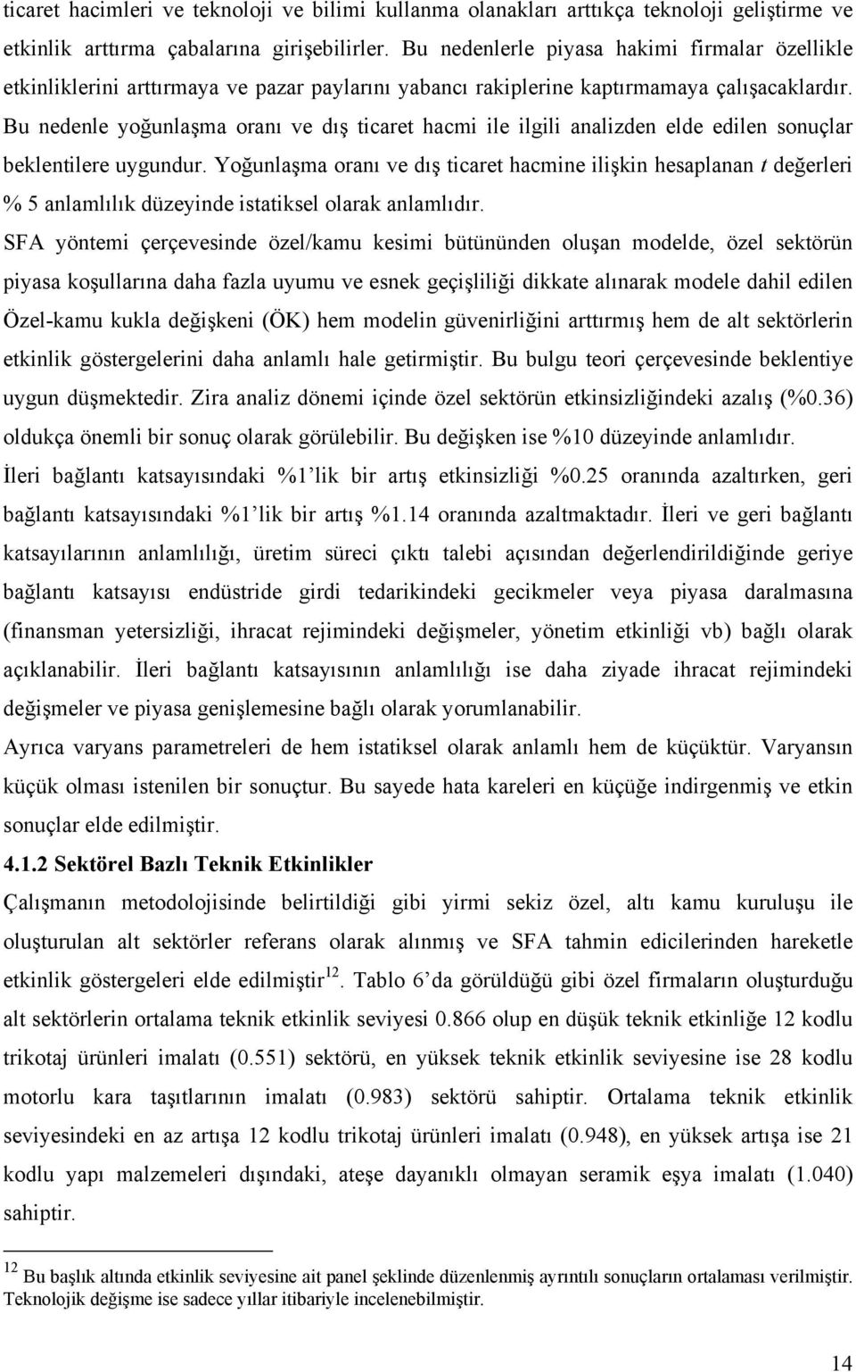 Bu nedenle yoğunlaşma oranı ve dış ticaret hacmi ile ilgili analizden elde edilen sonuçlar beklentilere uygundur.