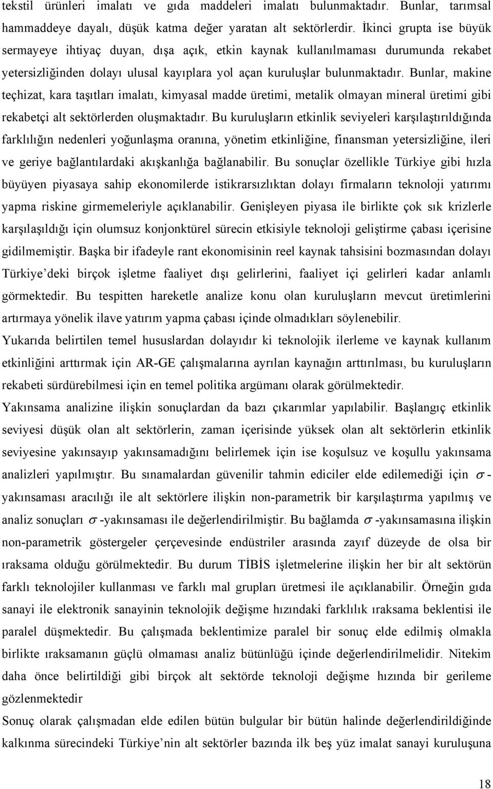 Bunlar, makine teçhizat, kara taşıtları imalatı, kimyasal madde üretimi, metalik olmayan mineral üretimi gibi rekabetçi alt sektörlerden oluşmaktadır.