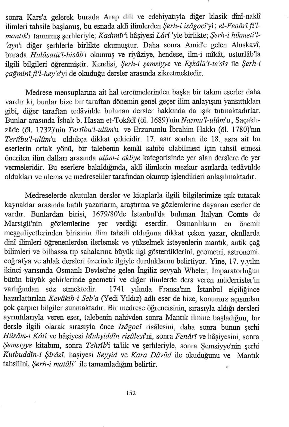 Medrese mensuplarına ait hal tercümelerinden başka bir takım eserler daha sonra Kars'a gelerek burada Arap dili ve edebiyatıyla diğer klasik dillı-nakli ilimleri tahsile başlamış, bu esnada akl1