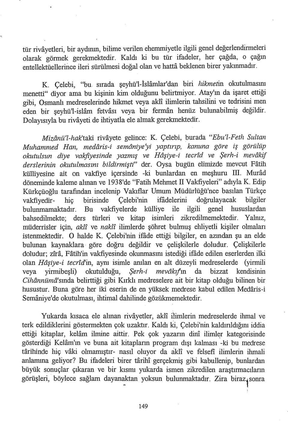 sırada şeyhü'l-islamıar'dan biri lıiknıetin okutulmasını menetti" diyor ama bu kişinin kim olduğunu belirtmiyor.