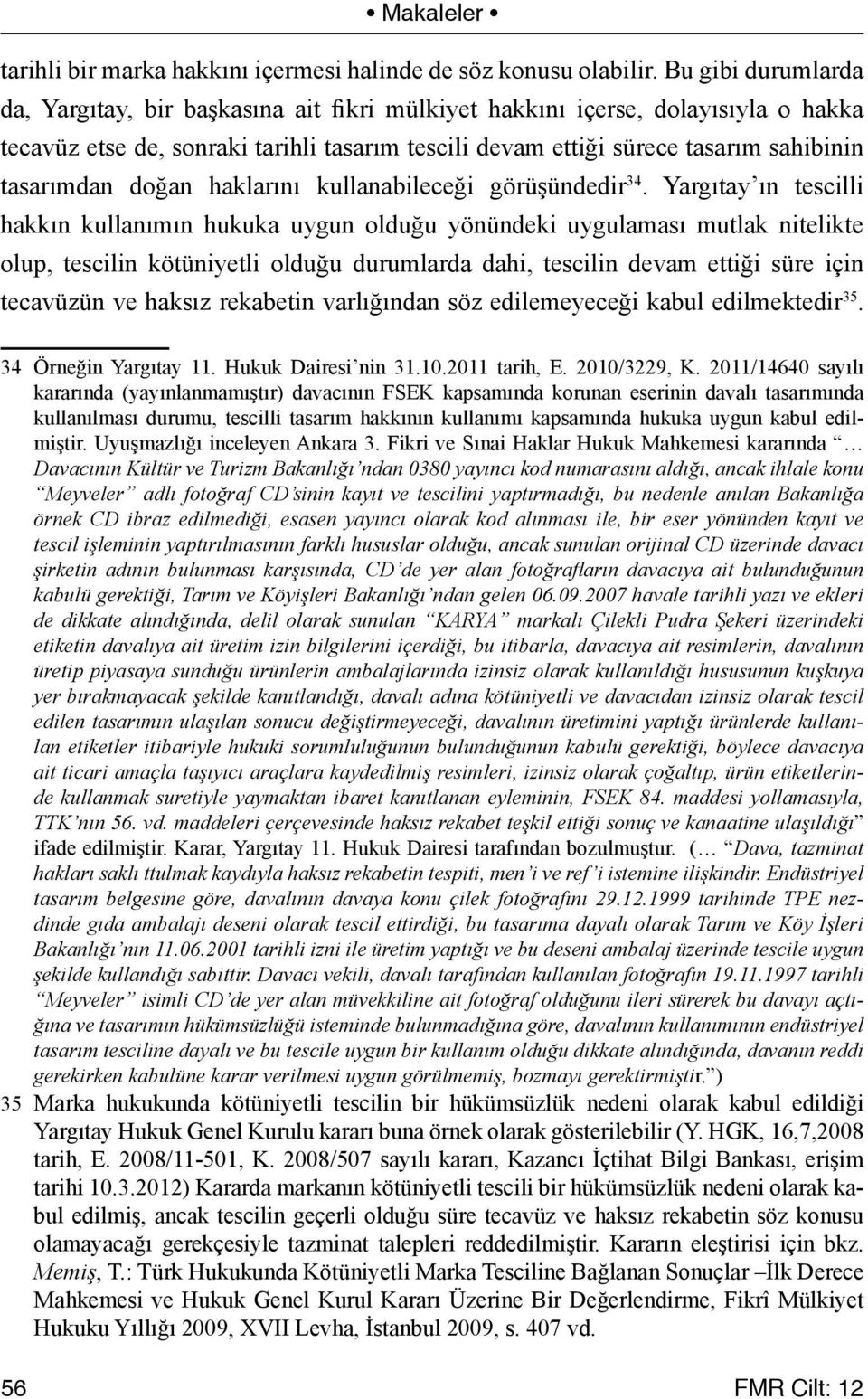 doğan haklarını kullanabileceği görüşündedir 34.