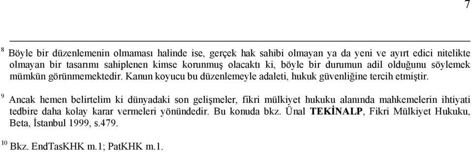 Kanun koyucu bu düzenlemeyle adaleti, hukuk güvenliğine tercih etmiştir.