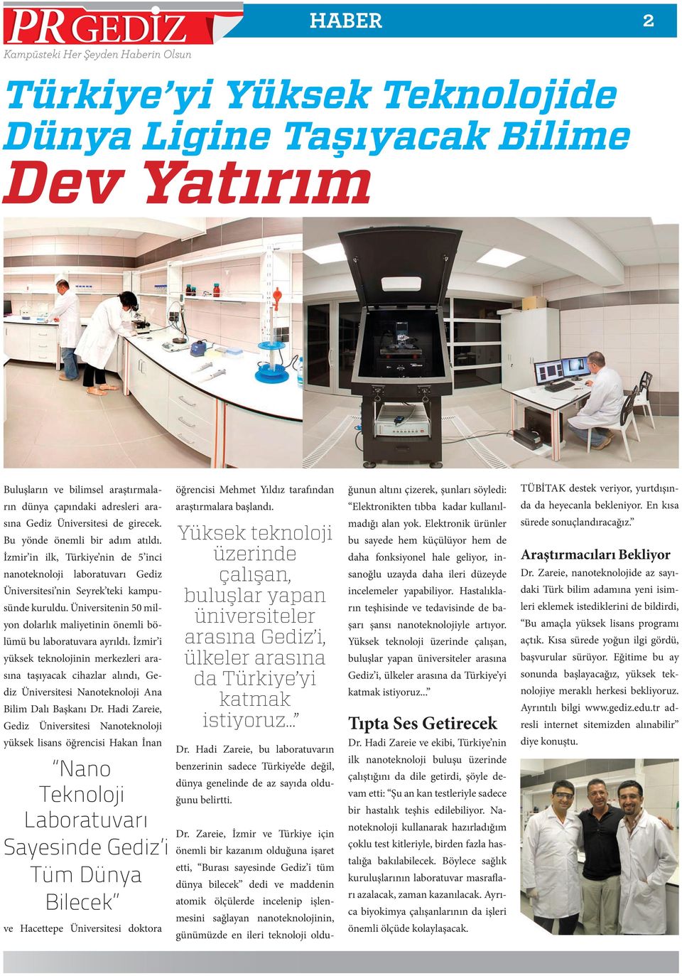 Bu yönde önemli bir adım atıldı. İzmir in ilk, Türkiye nin de 5 inci nanoteknoloji laboratuvarı Gediz Üniversitesi nin Seyrek teki kampusünde kuruldu.