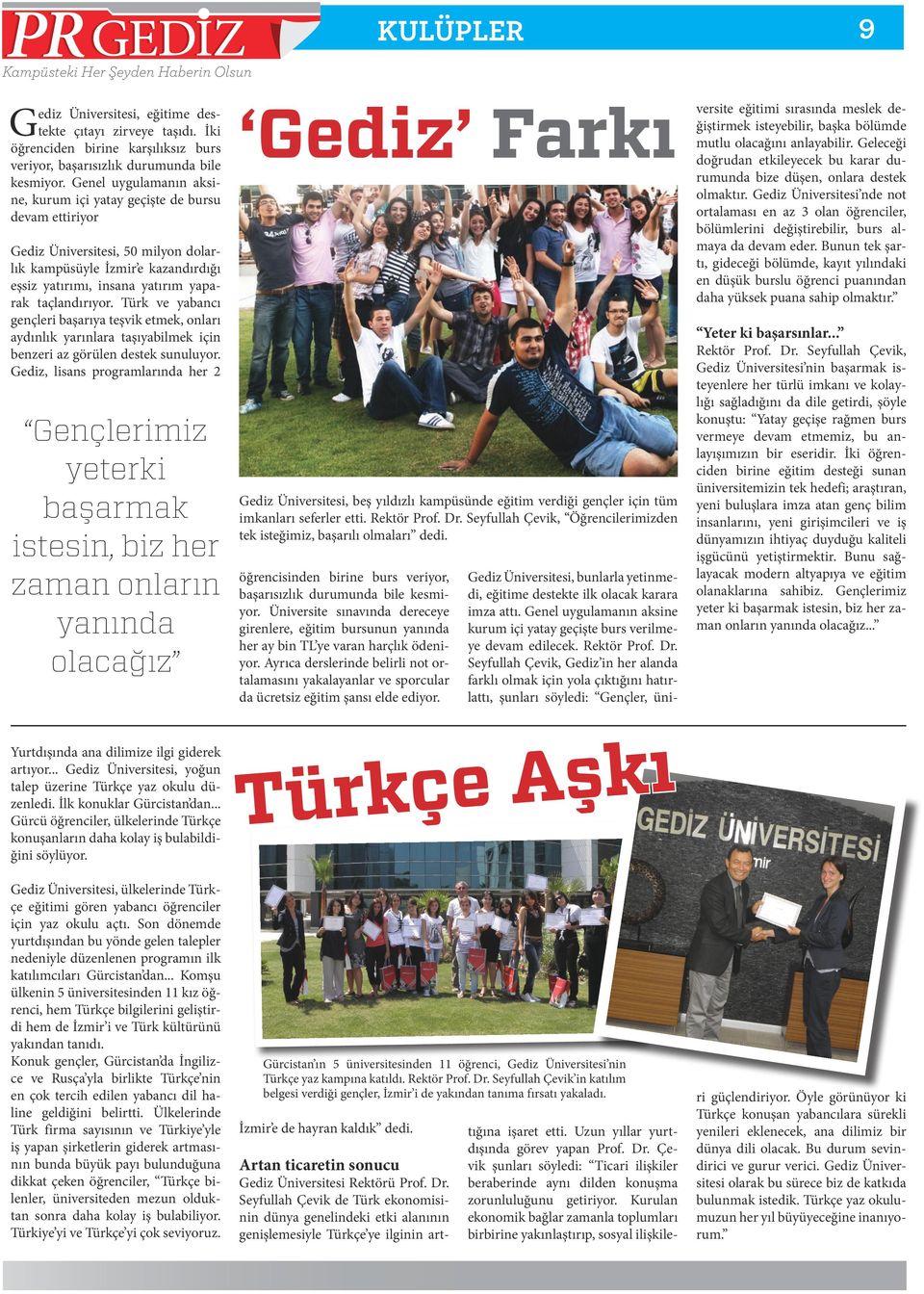 Türk ve yabancı gençleri başarıya teşvik etmek, onları aydınlık yarınlara taşıyabilmek için benzeri az görülen destek sunuluyor.