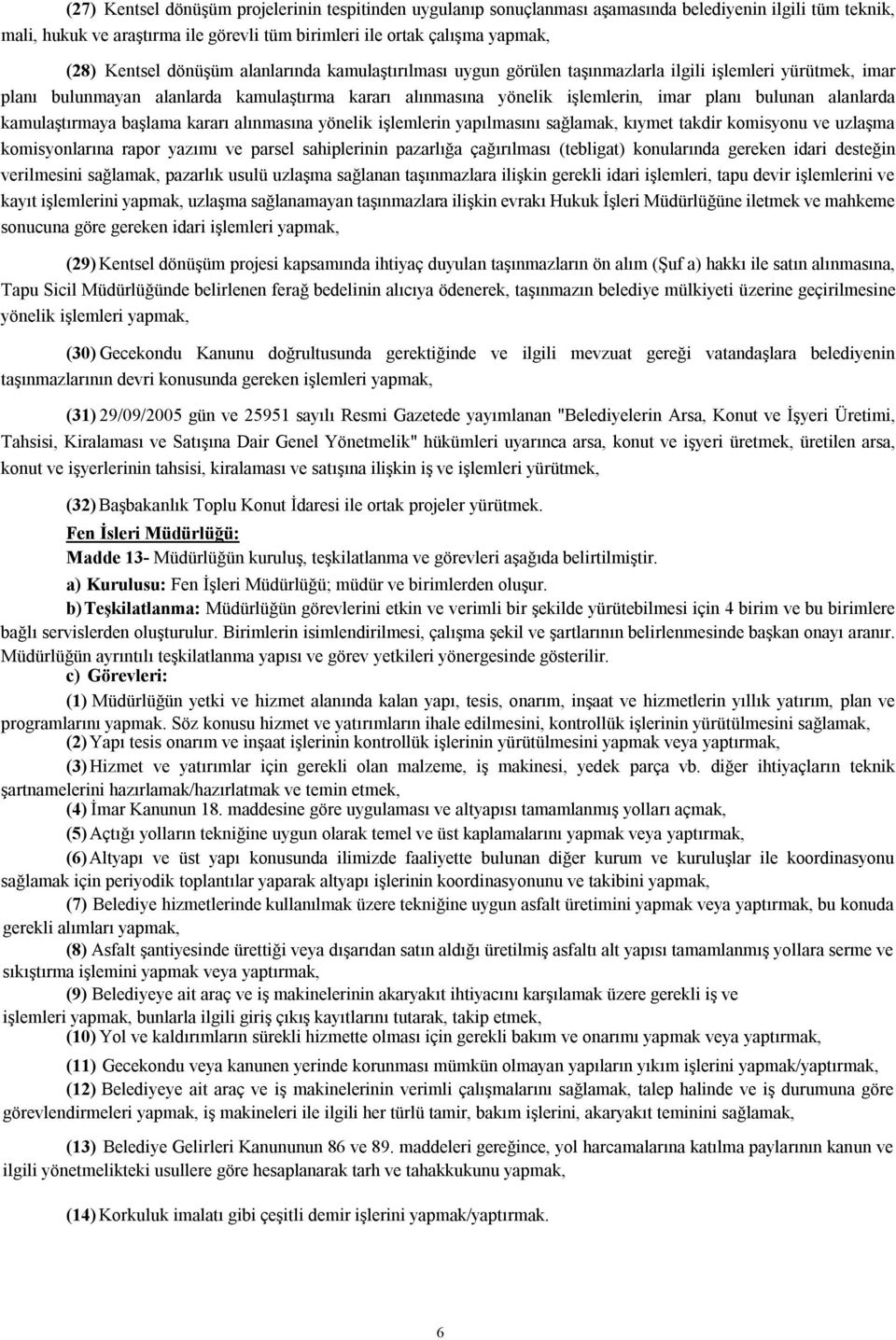 bulunan alanlarda kamulaştırmaya başlama kararı alınmasına yönelik işlemlerin yapılmasını sağlamak, kıymet takdir komisyonu ve uzlaşma komisyonlarına rapor yazımı ve parsel sahiplerinin pazarlığa