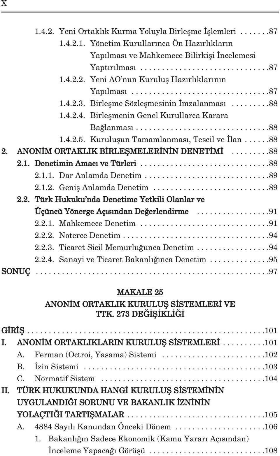 Kuruluflun Tamamlanmas, Tescil ve lan......88 2. ANON M ORTAKLIK B RLEfiMELER N N DENET M.........88 2.1. Denetimin Amac ve Türleri..............................88 2.1.1. Dar Anlamda Denetim.............................89 2.