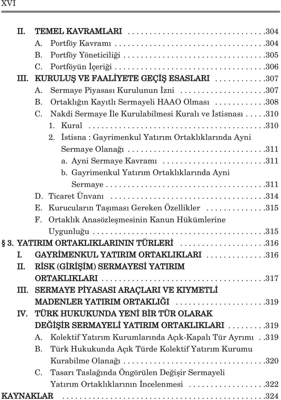 Nakdi Sermaye le Kurulabilmesi Kural ve stisnas.....310 1. Kural.........................................310 2. stisna : Gayrimenkul Yat r m Ortakl klar nda Ayni Sermaye Olana................................311 a.