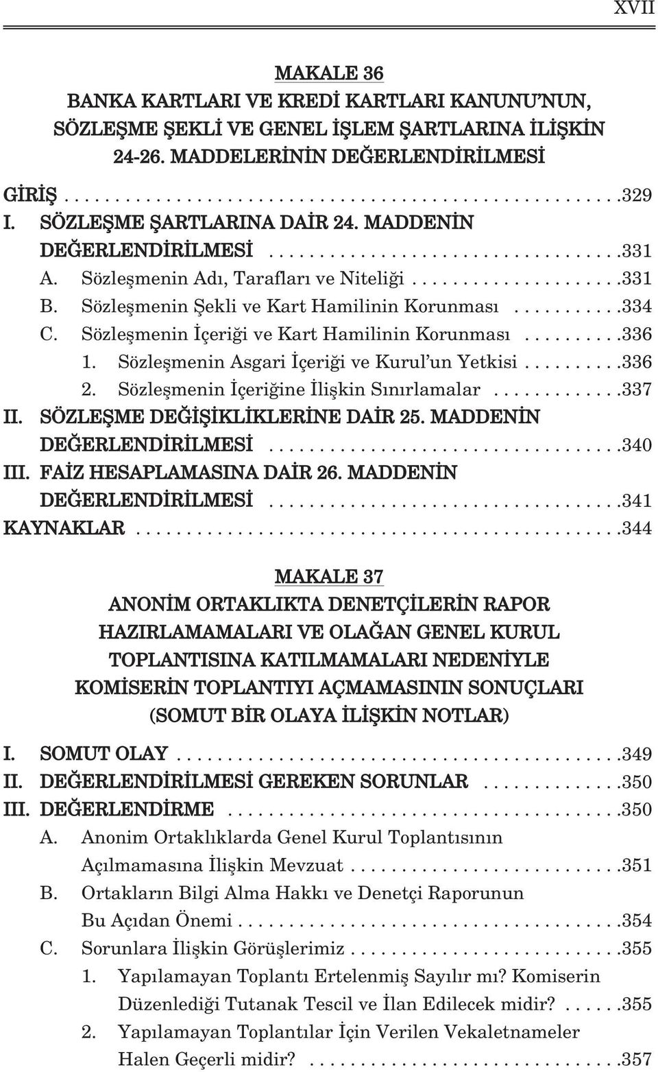 Sözleflmenin fiekli ve Kart Hamilinin Korunmas...........334 C. Sözleflmenin çeri i ve Kart Hamilinin Korunmas..........336 1. Sözleflmenin Asgari çeri i ve Kurul un Yetkisi..........336 2.