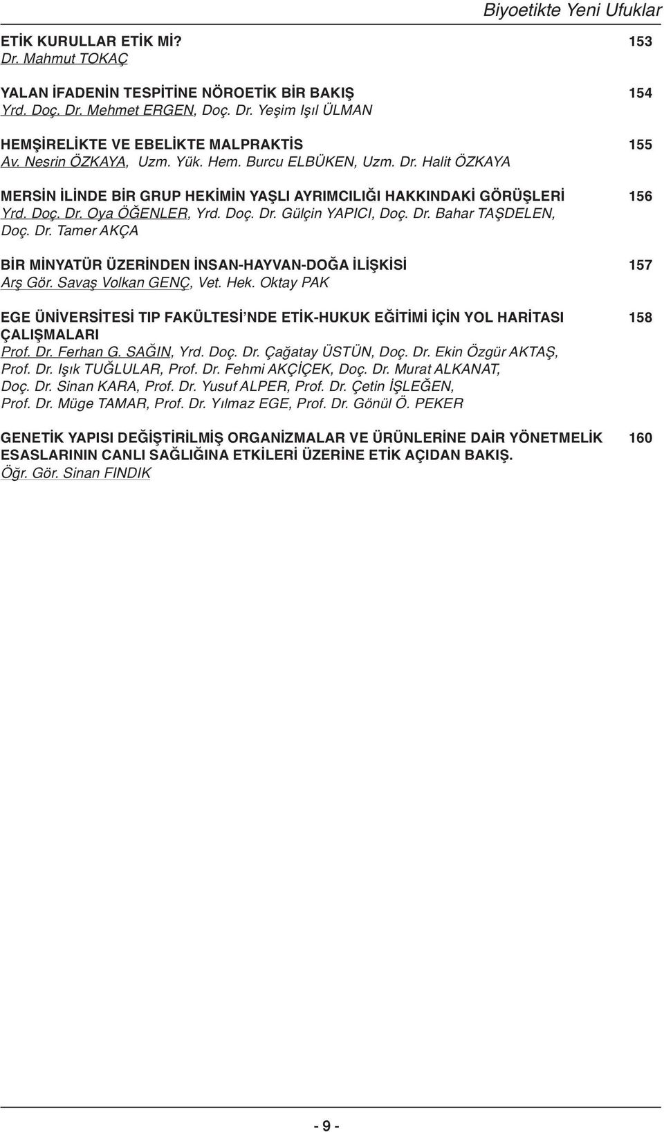 Dr. Bahar TAŞDELEN, Doç. Dr. Tamer AKÇA BİR MİNYATÜR ÜZERİNDEN İNSAN-HAYVAN-DOĞA İLİŞKİSİ 157 Arfl Gör. Savafl Volkan GENÇ, Vet. Hek.