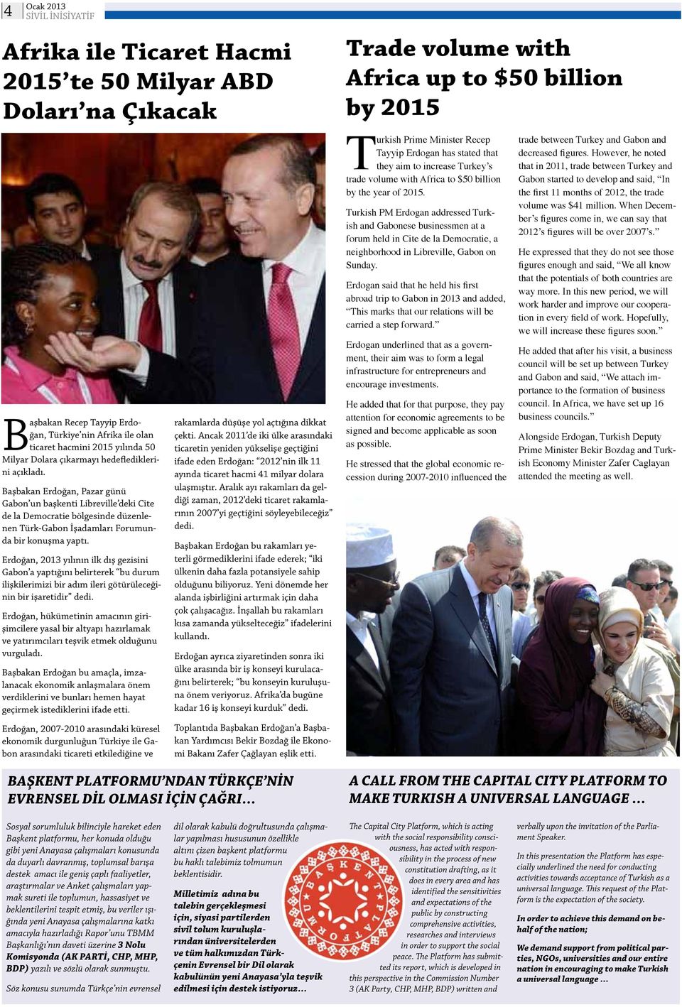 Erdoğan, 2013 yılının ilk dış gezisini Gabon a yaptığını belirterek bu durum ilişkilerimizi bir adım ileri götürüleceğinin bir işaretidir dedi.
