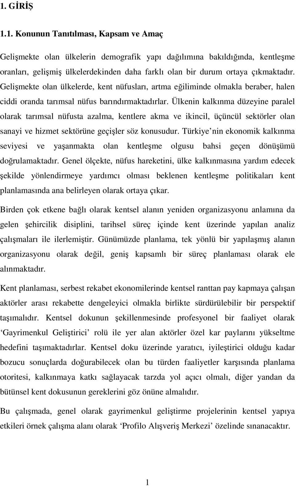 Ülkenin kalkınma düzeyine paralel olarak tarımsal nüfusta azalma, kentlere akma ve ikincil, üçüncül sektörler olan sanayi ve hizmet sektörüne geçişler söz konusudur.