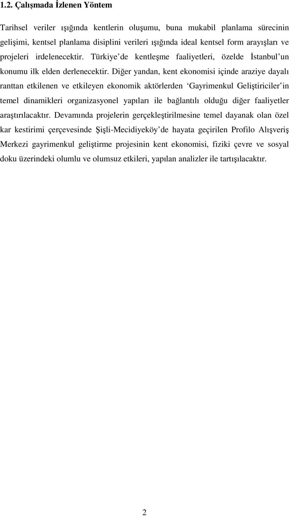 Diğer yandan, kent ekonomisi içinde araziye dayalı ranttan etkilenen ve etkileyen ekonomik aktörlerden Gayrimenkul Geliştiriciler in temel dinamikleri organizasyonel yapıları ile bağlantılı olduğu