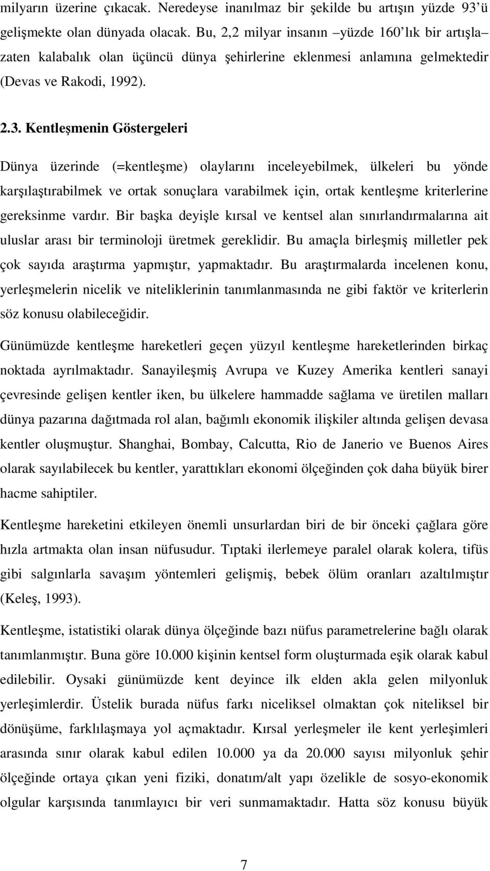 Kentleşmenin Göstergeleri Dünya üzerinde (=kentleşme) olaylarını inceleyebilmek, ülkeleri bu yönde karşılaştırabilmek ve ortak sonuçlara varabilmek için, ortak kentleşme kriterlerine gereksinme