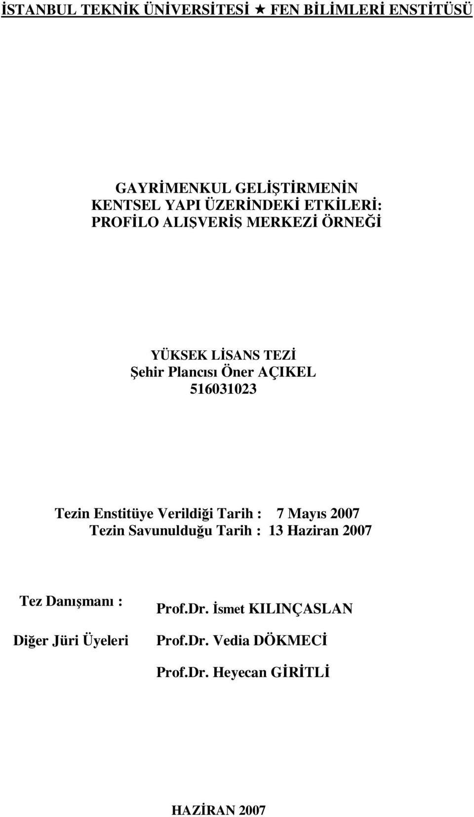 Tezin Enstitüye Verildiği Tarih : 7 Mayıs 2007 Tezin Savunulduğu Tarih : 13 Haziran 2007 Tez Danışmanı