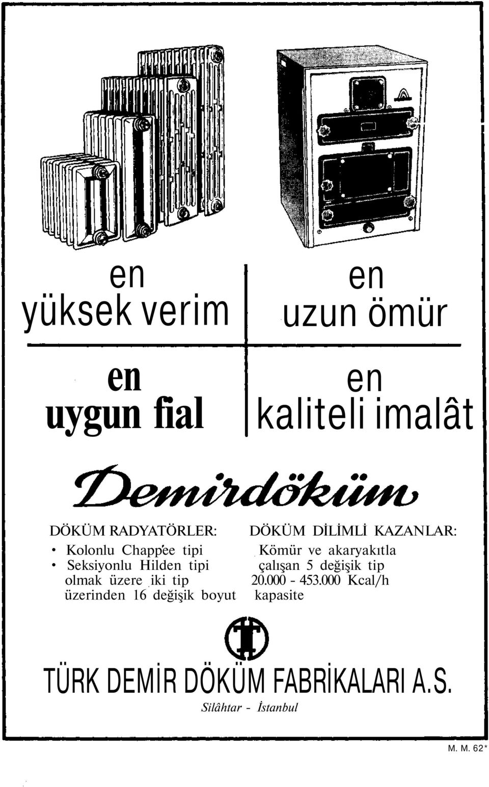 değişik boyut DÖKÜM DİLİMLİ KAZANLAR: Kömür ve akaryakıtla çalışan 5 değişik tip 20.