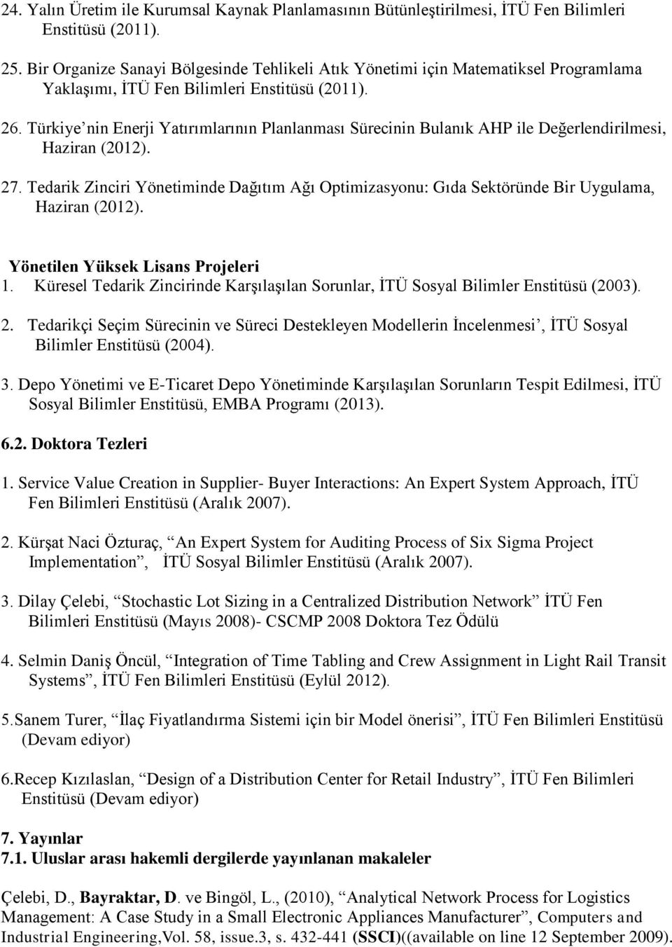 Türkiye nin Enerji Yatırımlarının Planlanması Sürecinin Bulanık AHP ile Değerlendirilmesi, Haziran (2012). 27.