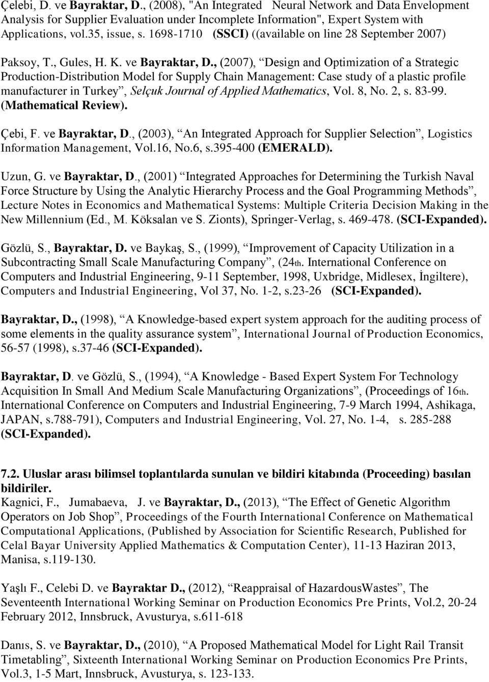 , (2007), Design and Optimization of a Strategic Production-Distribution Model for Supply Chain Management: Case study of a plastic profile manufacturer in Turkey, Selçuk Journal of Applied