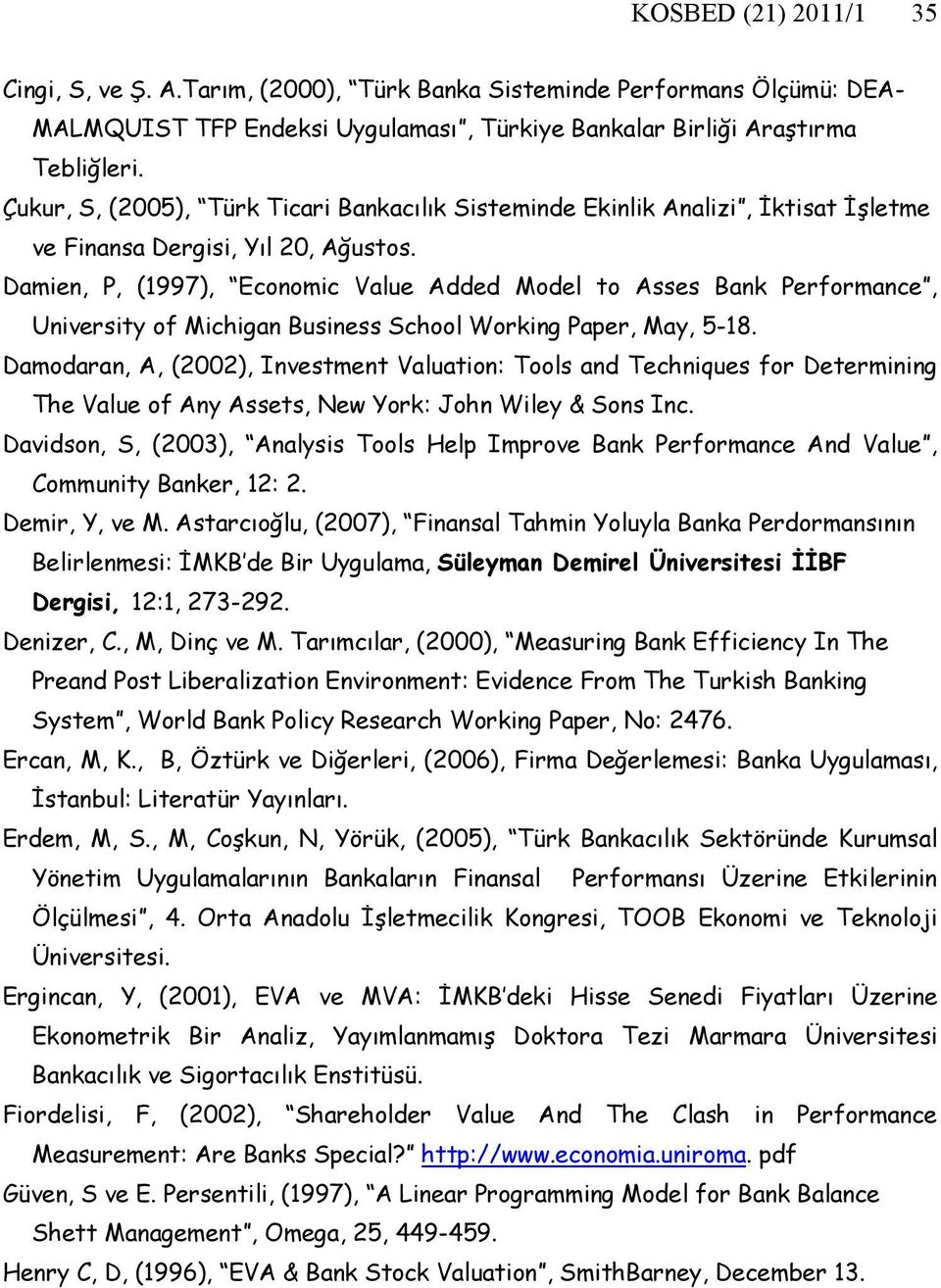 Damien, P, (1997), Economic Value Added Model to Asses Bank Performance, University of Michigan Business School Working Paper, May, 5-18.