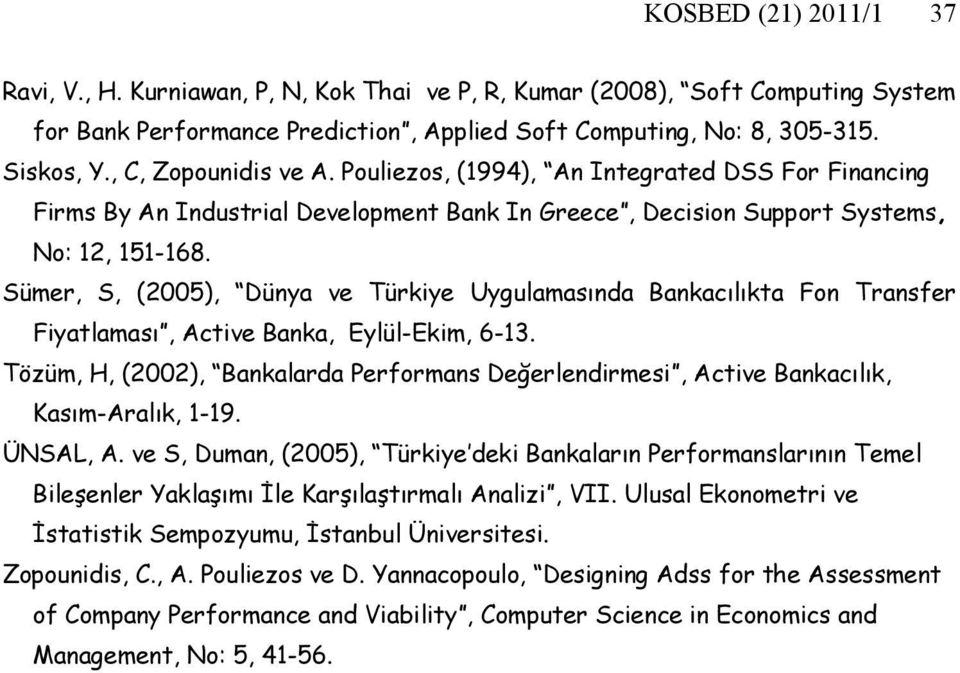 Sümer, S, (2005), Dünya ve Türkiye Uygulamasında Bankacılıkta Fon Transfer Fiyatlaması, Active Banka, Eylül-Ekim, 6-13.