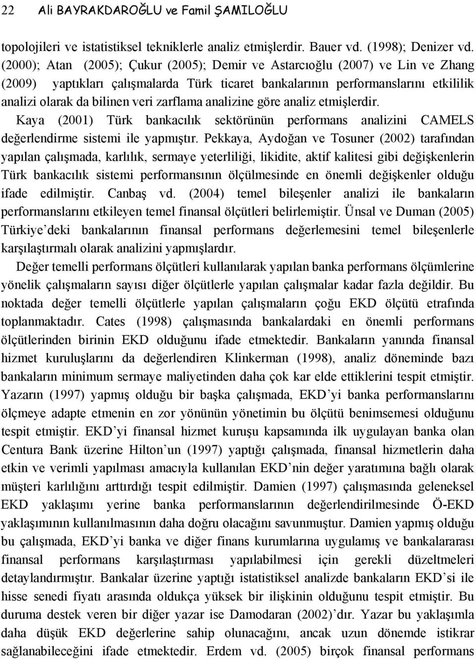 zarflama analizine göre analiz etmişlerdir. Kaya (2001) Türk bankacılık sektörünün performans analizini CAMELS değerlendirme sistemi ile yapmıştır.