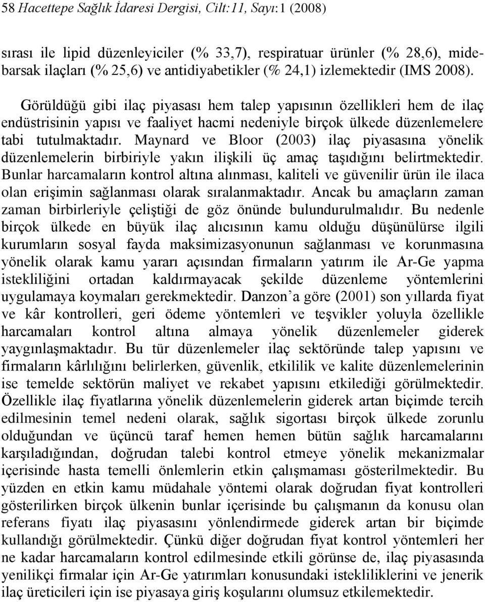 Maynard ve Bloor (2003) ilaç piyasasına yönelik düzenlemelerin birbiriyle yakın ilişkili üç amaç taşıdığını belirtmektedir.