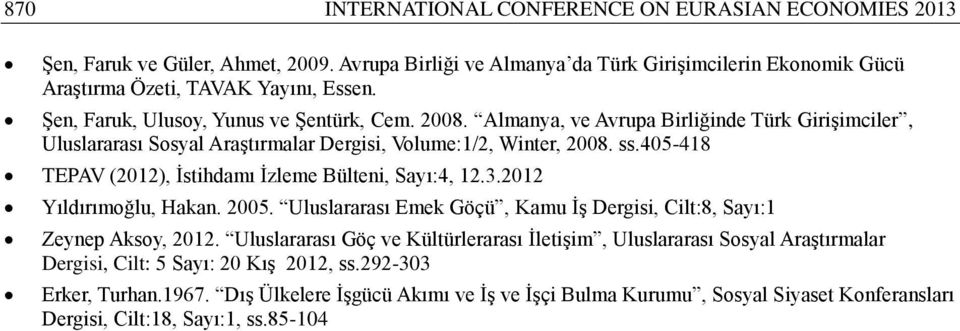 405-418 TEPAV (2012), İstihdamı İzleme Bülteni, Sayı:4, 12.3.2012 Yıldırımoğlu, Hakan. 2005. Uluslararası Emek Göçü, Kamu İş Dergisi, Cilt:8, Sayı:1 Zeynep Aksoy, 2012.