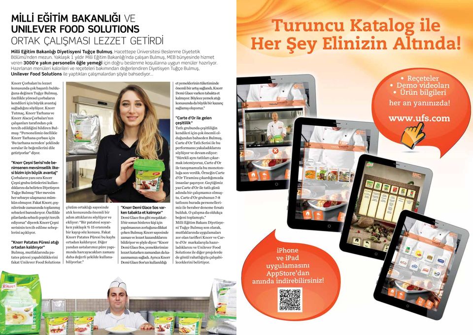 Hazırlanan menüleri kalorileri ve reçeteleri bakımından değerlendiren Diyetisyen Tuğçe Bulmuş, Unilever Food Solutions ile yaptıkları çalışmalardan şöyle bahsediyor.