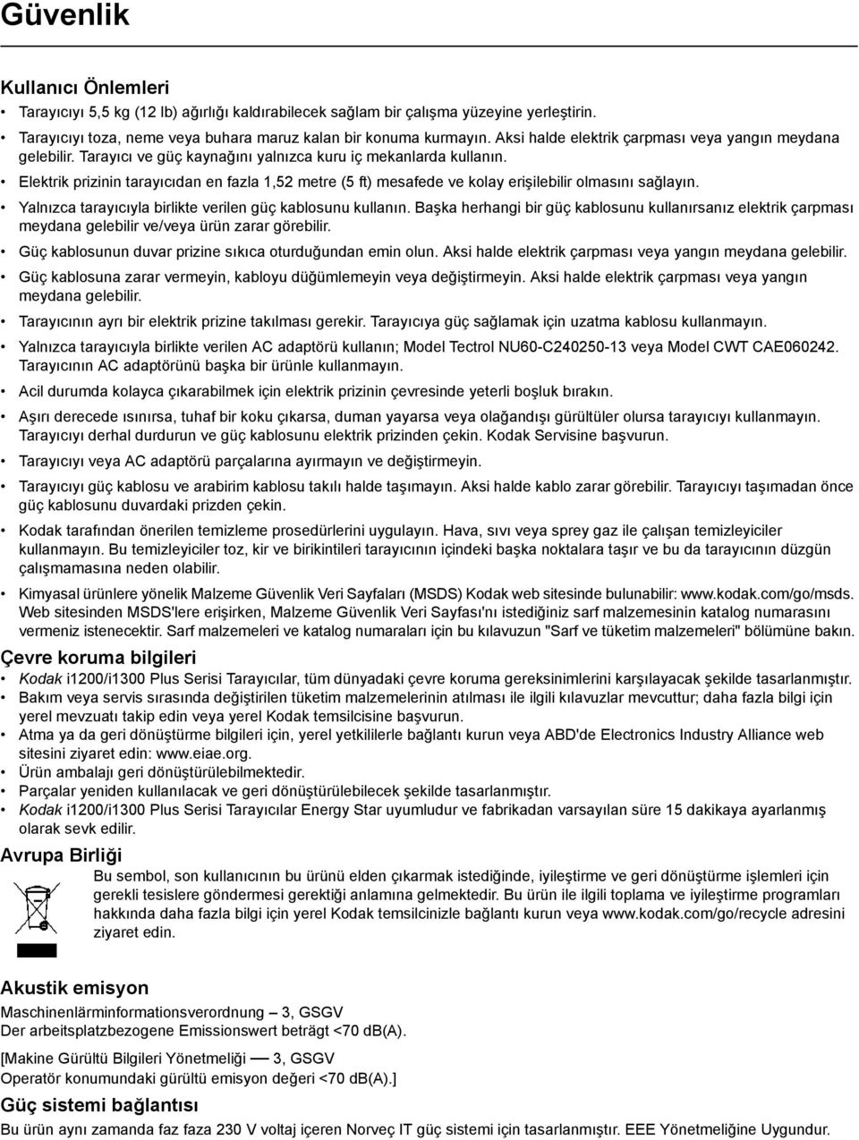 Elektrik prizinin tarayıcıdan en fazla 1,52 metre (5 ft) mesafede ve kolay erişilebilir olmasını sağlayın. Yalnızca tarayıcıyla birlikte verilen güç kablosunu kullanın.