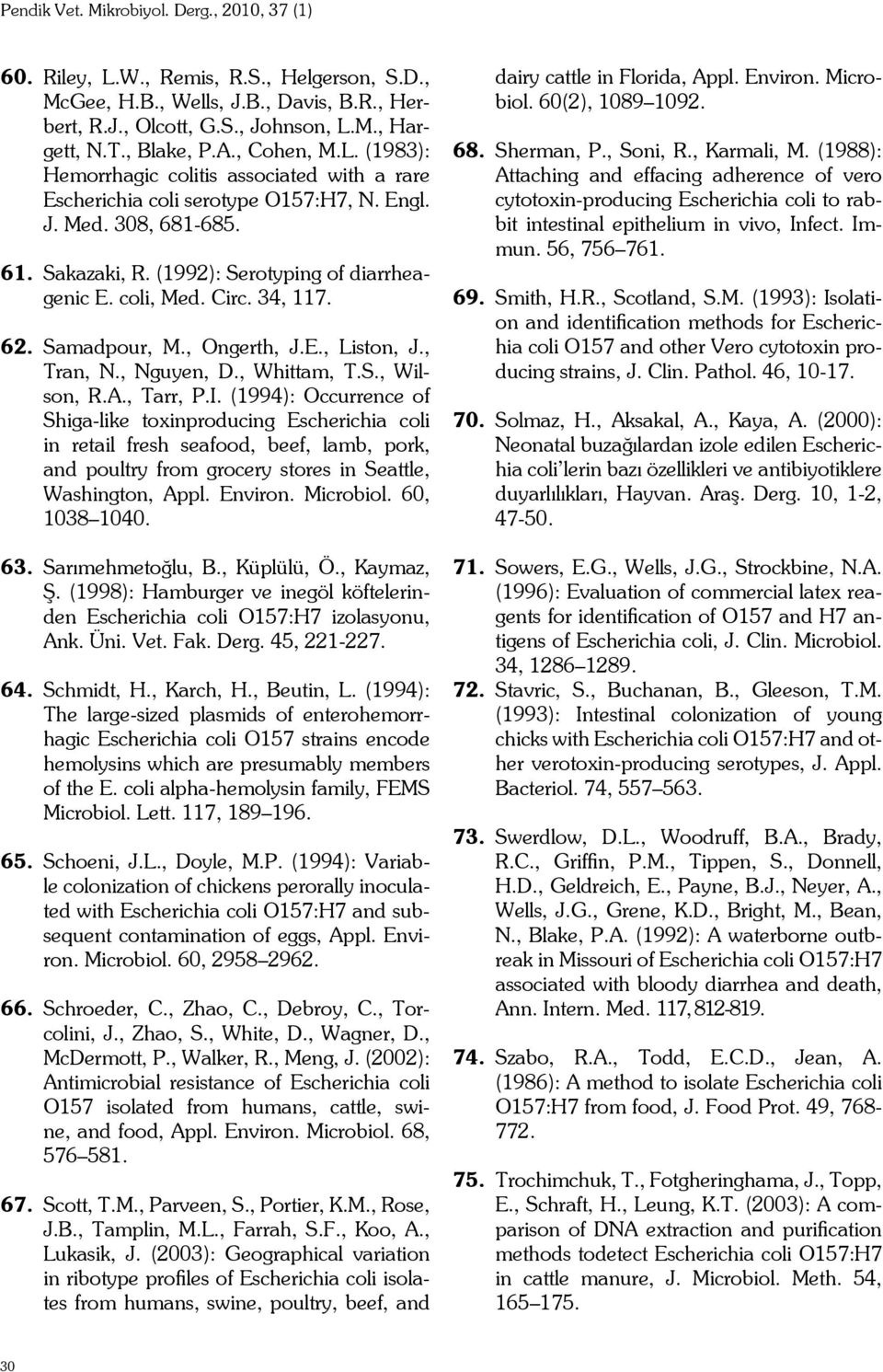 A., Tarr, P.I. (1994): Occurrence of Shiga-like toxinproducing Escherichia coli in retail fresh seafood, beef, lamb, pork, and poultry from grocery stores in Seattle, Washington, Appl. Environ.