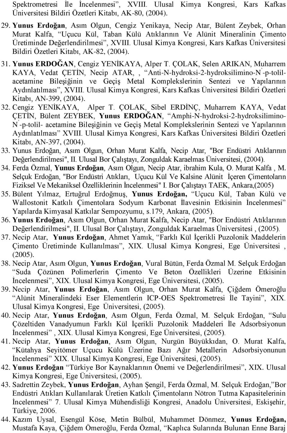 Ulusal Kimya Kongresi, Kars Kafkas Üniversitesi Bildiri Özetleri Kitabı, AK-82, (2004). 31. Yunus ERDOĞAN, Cengiz YENİKAYA, Alper T.