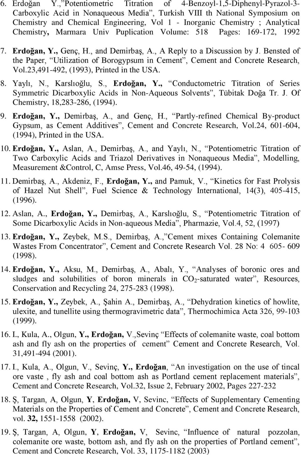 Chemistry ; Analytical Chemistry, Marmara Univ Puplication Volume: 518 Pages: 169-172, 1992 7. Erdoğan, Y., Genç, H., and Demirbaş, A., A Reply to a Discussion by J.