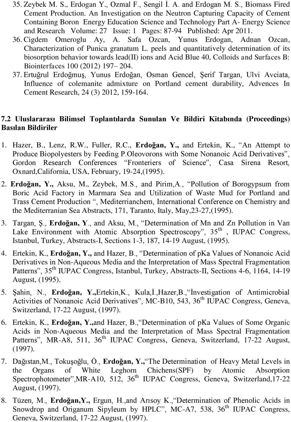 Apr 2011. 36. Cigdem Omeroglu Ay, A. Safa Ozcan, Yunus Erdogan, Adnan Ozcan, Characterization of Punica granatum L.