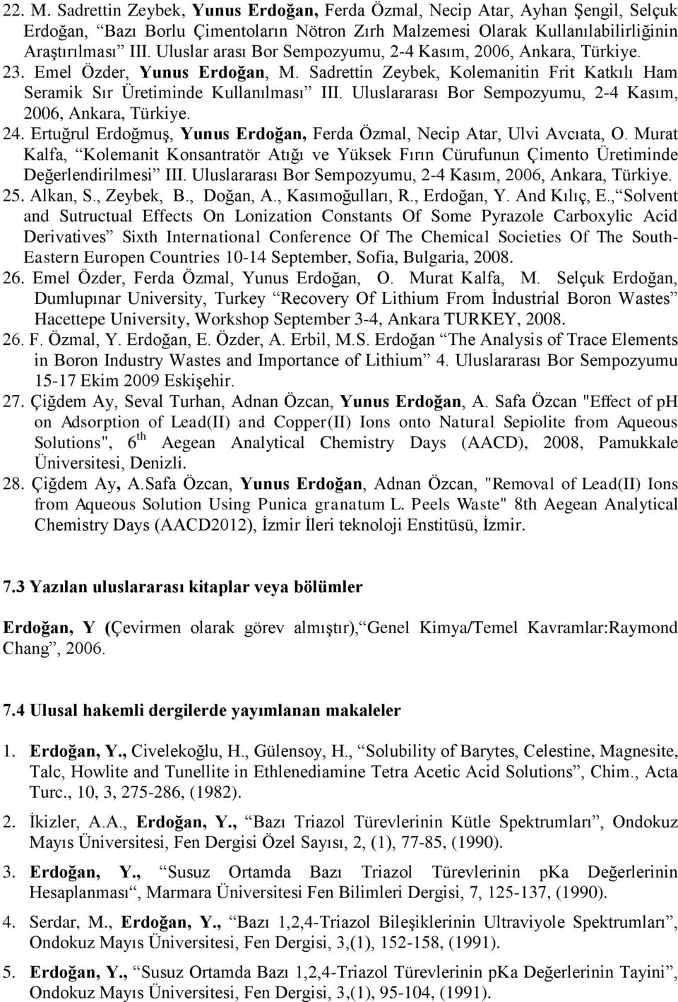 Uluslararası Bor Sempozyumu, 2-4 Kasım, 2006, Ankara, Türkiye. 24. Ertuğrul Erdoğmuş, Yunus Erdoğan, Ferda Özmal, Necip Atar, Ulvi Avcıata, O.