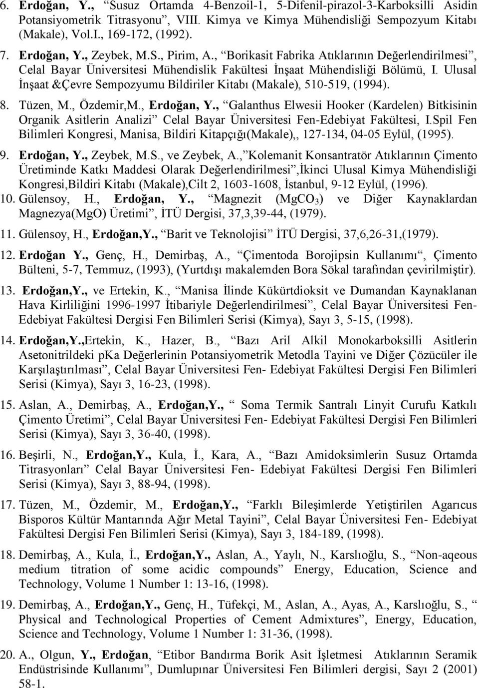 Ulusal İnşaat &Çevre Sempozyumu Bildiriler Kitabı (Makale), 510-519, (1994). 8. Tüzen, M., Özdemir,M., Erdoğan, Y.