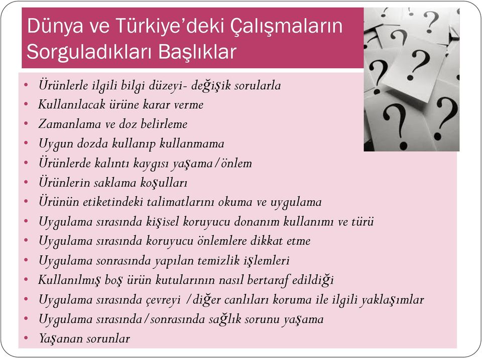 sırasında kişisel koruyucu donanım kullanımı ve türü Uygulama sırasında koruyucu önlemlere dikkat etme Uygulama sonrasında yapılan temizlik işlemleri Kullanılmış boş