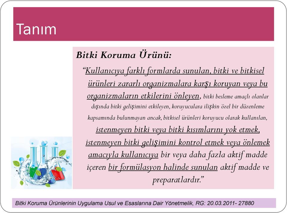 koruyucu olarak kullanılan, istenmeyen bitki veya bitki kısımlarını yok etmek, istenmeyen bitki gelişimini kontrol etmek veya önlemek amacıyla kullanıcıya bir veya