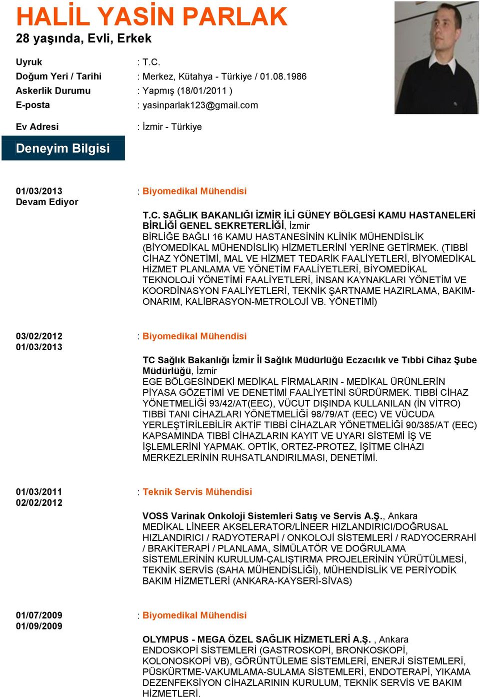 SAĞLIK BAKANLIĞI İZMİR İLİ GÜNEY BÖLGESİ KAMU HASTANELERİ BİRLİĞİ GENEL SEKRETERLİĞİ, İzmir BİRLİĞE BAĞLI 16 KAMU HASTANESİNİN KLİNİK MÜHENDİSLİK (BİYOMEDİKAL MÜHENDİSLİK) HİZMETLERİNİ YERİNE