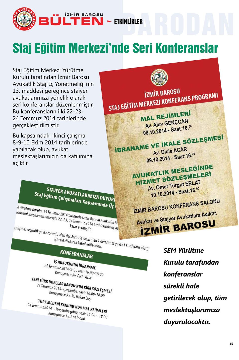 Bu konferansların ilki 22-23- 24 Temmuz 2014 tarihlerinde gerçekleştirilmiştir.