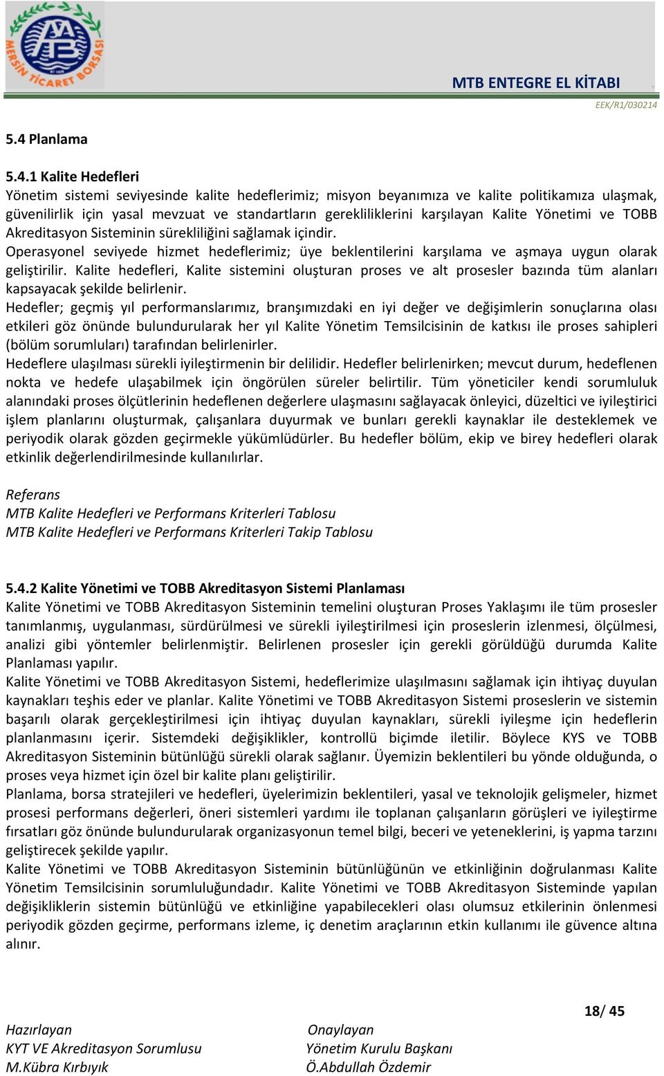 Operasyonel seviyede hizmet hedeflerimiz; üye beklentilerini karşılama ve aşmaya uygun olarak geliştirilir.