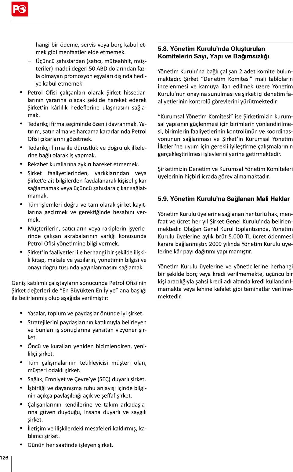 Petrol Ofisi çalışanları olarak Şirket hissedarlarının yararına olacak şekilde hareket ederek Şirket in kârlılık hedeflerine ulaşmasını sağlamak. Tedarikçi firma seçiminde özenli davranmak.