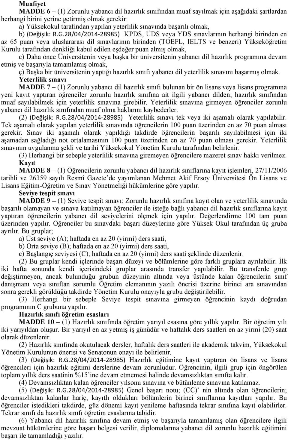 28/04/2014-28985) KPDS, ÜDS veya YDS sınavlarının herhangi birinden en az 65 puan veya uluslararası dil sınavlarının birinden (TOEFL, IELTS ve benzeri) Yükseköğretim Kurulu tarafından denkliği kabul