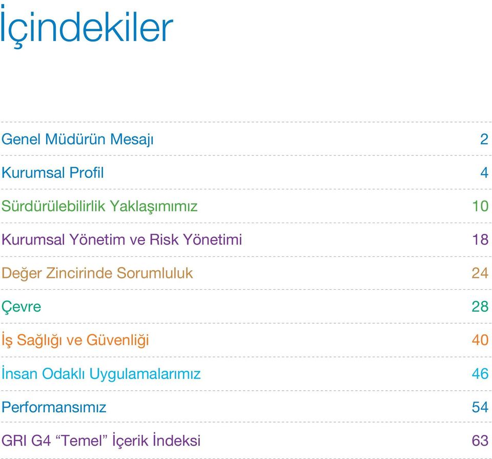 18 Değer Zincirinde Sorumluluk 24 Çevre 28 İş Sağlığı ve Güvenliği