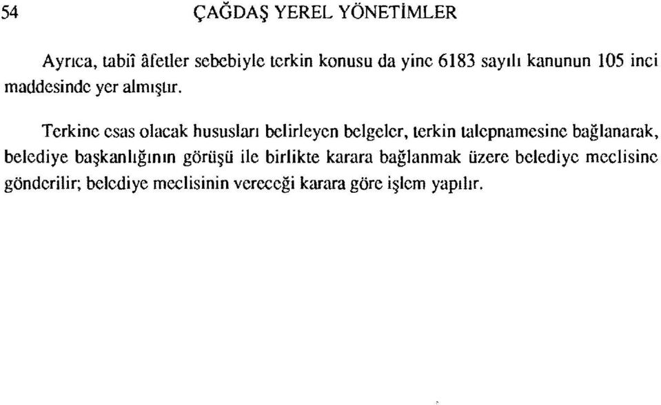 Terkine esas olacak hususları belirleyen belgeler, terkin talepnamesine bağlanarak, belediye