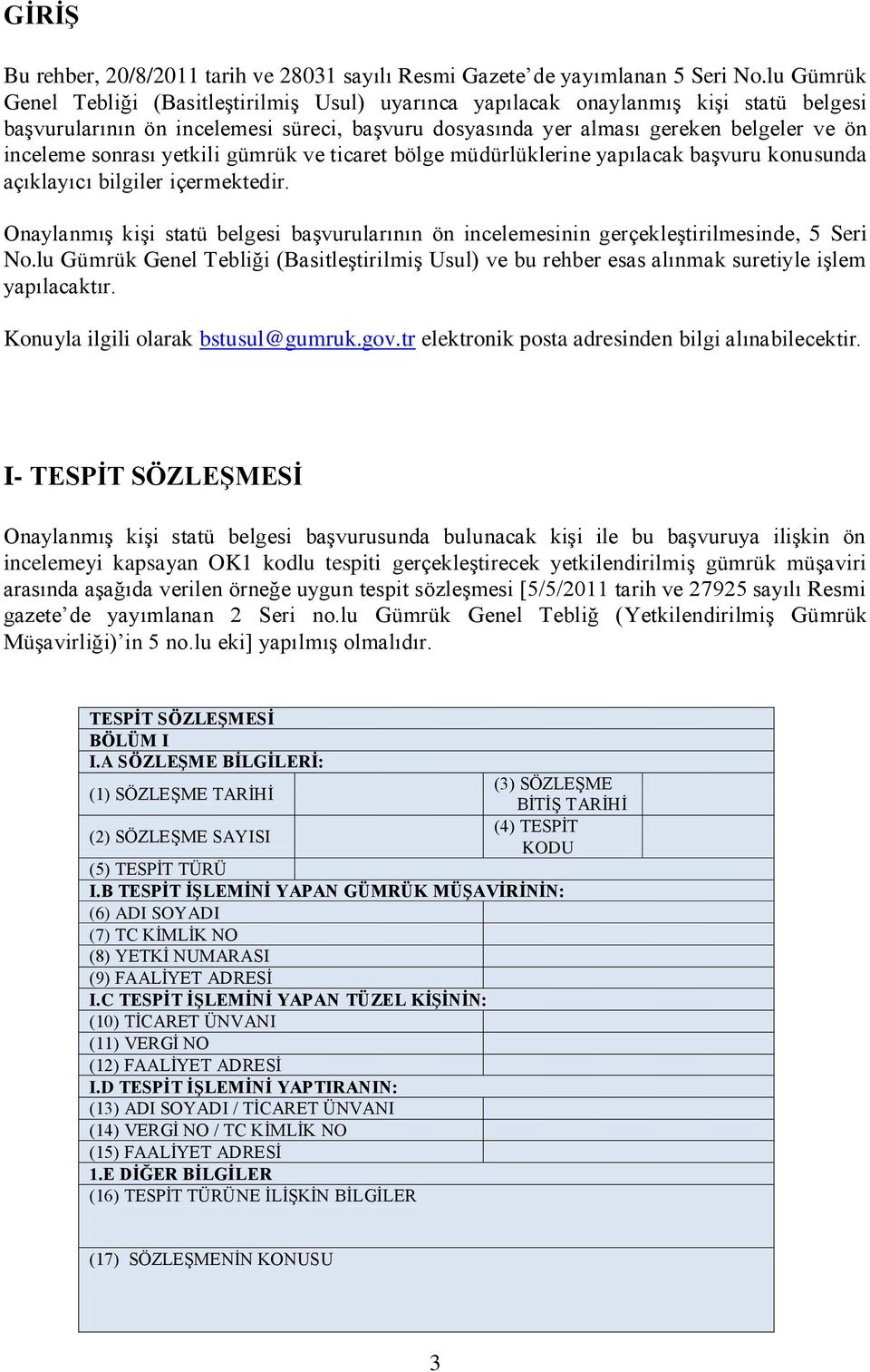 sonrası yetkili gümrük ve ticaret bölge müdürlüklerine yapılacak baģvuru konusunda açıklayıcı bilgiler içermektedir.