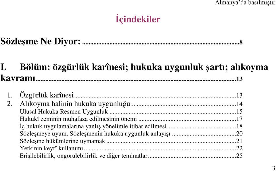 ..15 Hukukî zeminin muhafaza edilmesinin önemi...17 ç hukuk uygulamalarına yanlı yönelimle itibar edilmesi...18 Sözlemeye uyum.