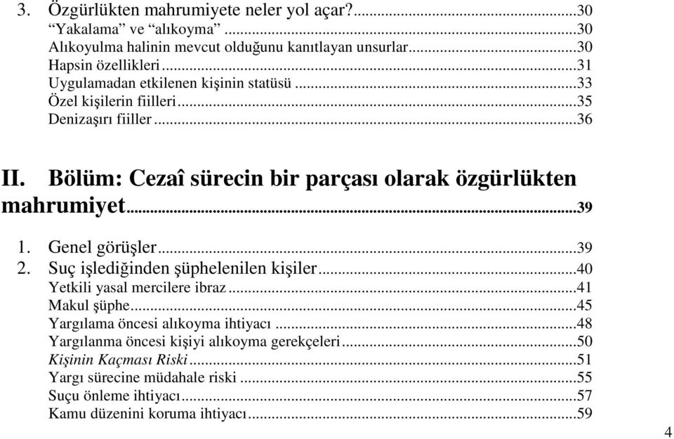 Bölüm: Cezaî sürecin bir parçası olarak özgürlükten mahrumiyet...39 1. Genel görüler...39 2. Suç ilediinden üphelenilen kiiler...40 Yetkili yasal mercilere ibraz.