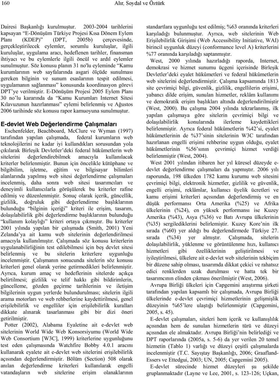 hedeflenen tarihler, finansman ihtiyacı ve bu eylemlerle ilgili öncül ve ardıl eylemler sunulmu tur.