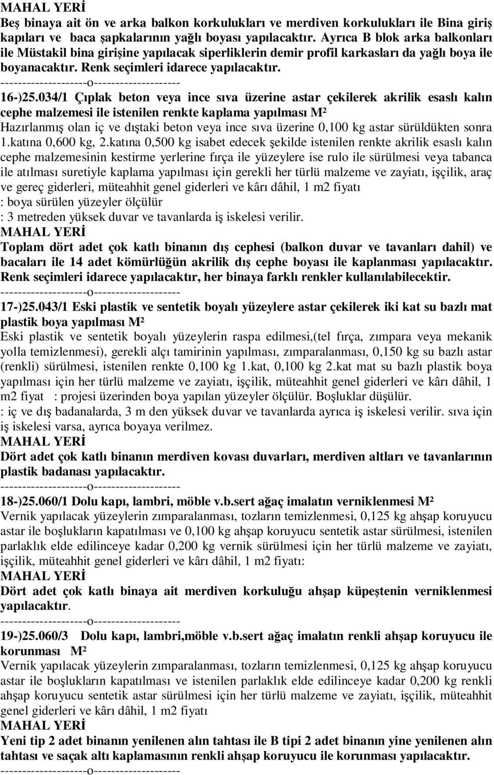 034/1 Çıplak beton veya ince sıva üzerine astar çekilerek akrilik esaslı kalın cephe malzemesi ile istenilen renkte kaplama yapılması M² Hazırlanmış olan iç ve dıştaki beton veya ince sıva üzerine