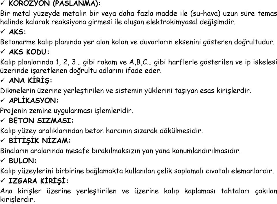 AKS KODU: Kalıp planlarında 1, 2, 3 gibi rakam ve A,B,C gibi harflerle gösterilen ve ip iskelesi üzerinde işaretlenen doğrultu adlarını ifade eder.