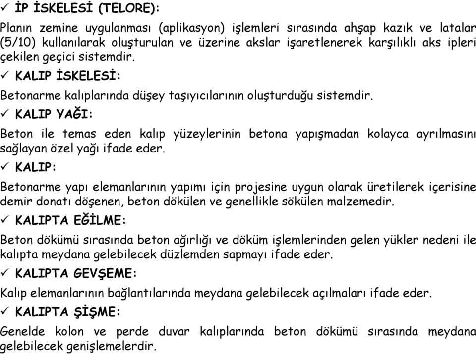 KALIP YAĞI: Beton ile temas eden kalıp yüzeylerinin betona yapışmadan kolayca ayrılmasını sağlayan özel yağı ifade eder.